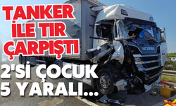 Tanker ile tır çarpıştı, 2'si çocuk 5 yaralı...