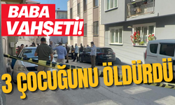 Baba vahşeti! 3 çocuğunu öldürdü...