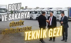 Bolu ve Sakarya Gümrük Müdürlüklerine teknik gezi