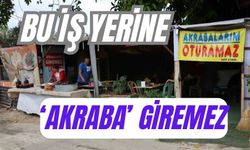 Bu iş yerine ‘akraba’ giremez