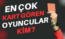 EN ÇOK KART GÖREN OYUNCULAR KİM?