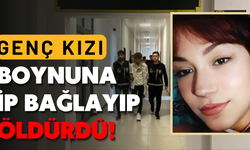 Genç kızı boynuna ip bağlayıp öldürdü!