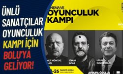 ÜNLÜ SANATÇILAR OYUNCULUK KAMPI İÇİN BOLU’YA GELİYOR!