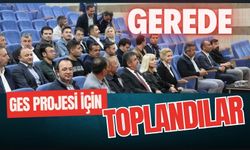 GEREDE GES PROJESİ İÇİN TOPLANDILAR