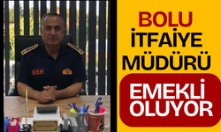 BOLU İTFAİYE MÜDÜRÜ EMEKLİ OLUYOR