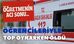 Öğretmenin acı sonu.. Öğrencileriyle top oynarken öldü