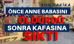 Önce anne-babasını öldürdü, sonra da kafasına sıktı!