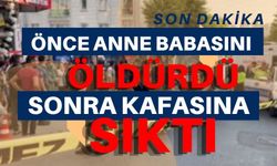 Önce anne-babasını öldürdü, sonra da kafasına sıktı!