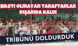 TRİBÜNÜ DOLDURDUK