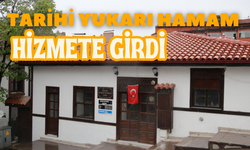 TARİHİ YUKARI HAMAM HİZMETE GİRDİ