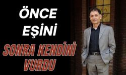 ÖNCE EŞİNİ, SONRA KENDİNİ VURDU