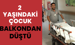 2 yaşındaki çocuk balkondan düştü