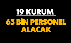 19 KURUM 63 BİN PERSONEL ALACAK