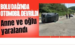 Bolu Dağı’nda otomobil devrildi, Anne ve oğlu yaralandı