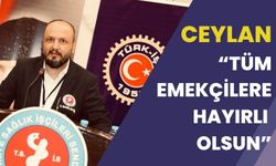 CEYLAN; “TÜM EMEKÇİLERİMİZE HAYIRLI OLSUN”