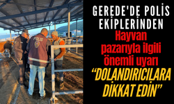 Gerede'de polis ekiplerinden, hayvan pazarıyla ilgili önemli uyarı “Dolandırıcılara dikkat edin”