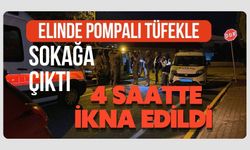 Elinde pompalı tüfekle sokağa çıktı: 4 saatte ikna edildi