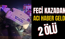 Feci kazadan acı haber geldi: 2 ölü