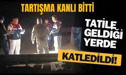 TARTIŞMA KANLI BİTTİ: TATİLE GELDİĞİ YERDE KATLEDİLDİ