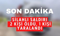 SİLAHLI SALDIRI;  2 KİŞİ ÖLDÜ, 1 KİŞİ YARALANDI