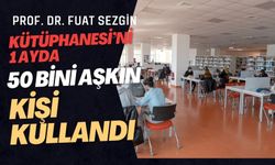 Prof. Dr. Fuat Sezgin Kütüphanesi’ni 1 ayda 50 bini aşkın kişi kullandı