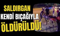 Saldırgan kendi bıçağıyla öldürüldü!