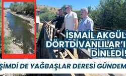 İsmail Akgül Dörtdivanlılar’ı dinledi! ŞİMDİ DE YAĞBAŞLAR DERESİ GÜNDEM