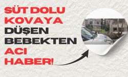 Süt dolu kovaya düşen bebekten acı haber!