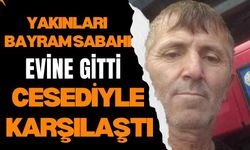 Yakınları bayram sabahı evine gitti, cesediyle karşılaştı