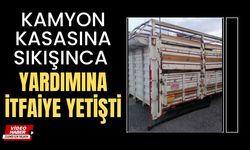 KAMYON KASASINA SIKIŞINCA YARDIMINA İTFAİYE YETİŞTİ