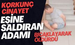 KORKUNÇ CİNAYET: EŞİNE SALDIRAN ADAMI BIÇAKLAYARAK ÖLDÜRDÜ, KAHKAHA ATTI