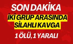 İKİ GRUP ARASINDA SİLAHLI KAVGA: 1 ÖLÜ, 1 YARALI