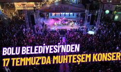 Bolu Belediyesi’nden 17 Temmuz’da muhteşem konser