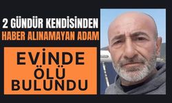 2 gündür kendisinden haber alınamayan adam evinde ölü bulundu