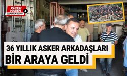 36 YILLIK ASKER ARKADAŞLARI BİR ARAYA GELDİ