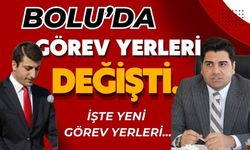 BOLU’DA GÖREV YERLERİ DEĞİŞTİ..