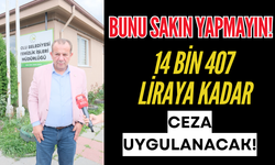 Bunu sakın yapmayın!  14 BİN 407 LİRAYA KADAR CEZA UYGULANACAK!