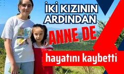 İki kızının ardından anne de hayatını kaybetti