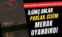 İlginç anlar: Parlak cisim merak uyandırdı