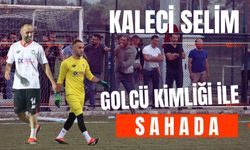 Kaleci Selim Golcü Kimliği İle Sahada