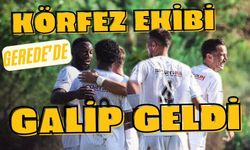 Körfez Ekibi Gerede’de Galip Geldi