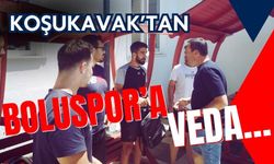 KOŞUKAVAK’TAN BOLUSPOR’A VEDA…