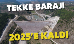 TEKKE BARAJI 2025’E KALDI