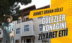 Ahmet Orhan Gülez, Gülezler konağını ziyaret etti