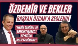 ÖZDEMİR VE BEKLER BAŞKAN ÖZCAN’A SESLENDİ