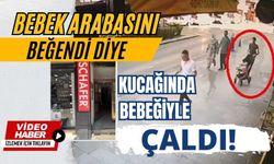 Bebek arabasını beğendi diye kucağında bebeğiyle çaldı!