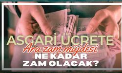 ASGARİ ÜCRETE ARA ZAM YAPILACAK MI, NE ZAMAN ZAM GELECEK?