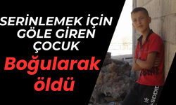 Serinlemek için göle giren çocuk boğularak öldü