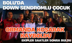 Bolu'da Down sendromlu çocuk ormanda koşarak kayboldu, ekipler saatler sonra buldu