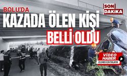 Bolu'da kazada ölen kişi belli oldu